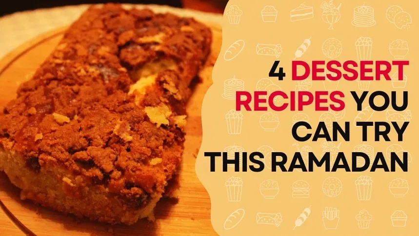 4 dessert recipes you can try this Ramadan